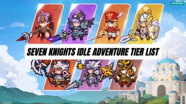 Seven Knights Idle Adventure Tier List